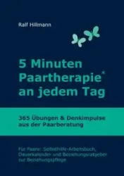 5 Minuten Paartherapie an jedem Tag - 365 Übungen und Denkimpulse aus der Paarberatung - Hillmann Ralf