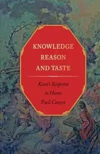 Knowledge, Reason, and Taste - Paul Guyer