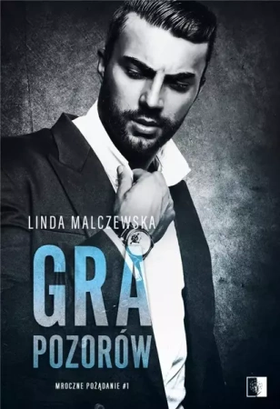 Mroczne pożądanie. T.1 Gra pozorów - Linda Malczewska