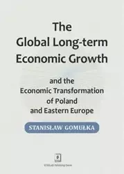 Global Long-term Economic Growth and the Economic Transformation of Poland and Eastern Europe - Stanisław Gomułka