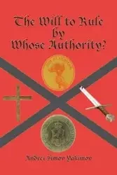 The Will to Rule by Whose Authority? - Yakimov Andrei Simov