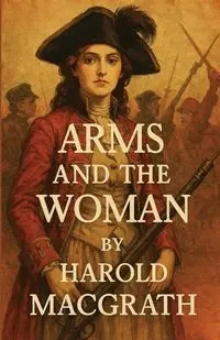 Arms and the Woman(Illustrated) - Harold Macgrath