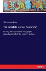 The complete work of Rembrandt - Wilhelm von Bode