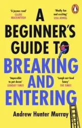 A Beginner’s Guide to Breaking and Entering - Murray Andrew Hunter