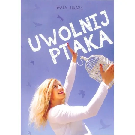 Uwolnij ptaka - BEATA JURASZ