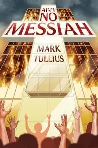 Ain't No Messiah - Mark Tullius