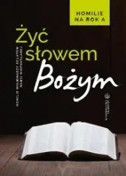 Żyć Słowem Bożym. Homilie na rok A - red.o. Sebastian Wiśniewski OMI