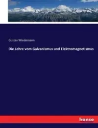 Die Lehre vom Galvanismus und Elektromagnetismus - Wiedemann Gustav