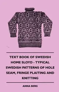 Text Book of Swedish Home Sloyd - Typical Swedish Patterns of Hole Seam, Fringe Plaiting and Knitting - Anna Berg