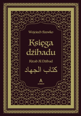 Księga dżihadu. Kitab Al Dżihad - Wojciech Szewko