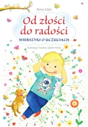 Od złości do radości. Wierszyki o uczuciach - Anna Edyk