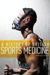 A History of British Sports Medicine - Vanessa Heggie