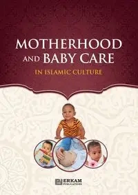 Motherhood and Baby Care in Islamic Culture - Turk Neslihan Nur