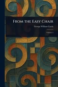 From the Easy Chair - Curtis George William