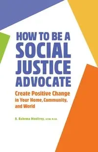 How to Be A Social Justice Advocate - Mooltrey A. Rahema