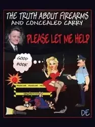 The Truth about Firearms and Concealed Carry - Engel Daniel R.