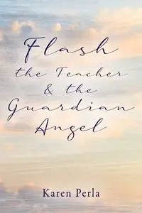 Flash the Teacher & the Guardian Angel - Perla Karen