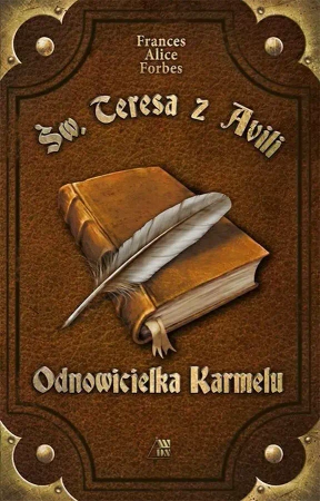 Św. Teresa z Avilli. Odnowicielka Karmelu - Frances Alice Forbes