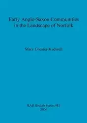 Early Anglo-Saxon Communities in the Landscape of Norfolk - Mary Chester-Kadwell