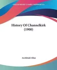 History Of Channelkirk (1900) - Allan Archibald