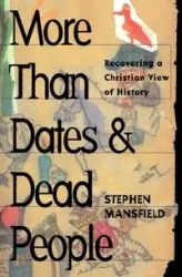 More Than Dates and Dead People - Stephen Mansfield