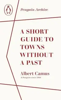 A Short Guide to Towns Without a Past - Albert Camus