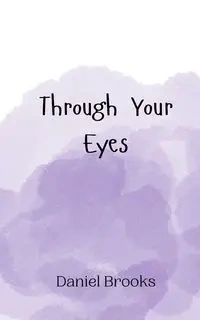Through Your Eyes - Brooks Daniel