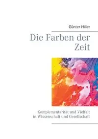 Die Farben der Zeit - Hiller Günter