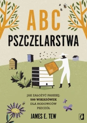 ABC pszczelarstwa. Jak założyć pasiekę.. - James E Tew
