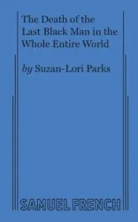 The Death of the Last Black Man in the Whole Entire World AKA The Negro Book of the Dead - Parks Suzan-Lori