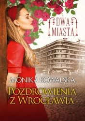 Dwa miasta. Pozdrowienia z Wrocławia - Monika Kowalska