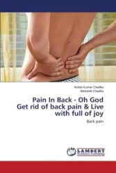 Pain in Back - Oh God Get Rid of Back Pain & Live with Full of Joy - Chadha Ashok Kumar