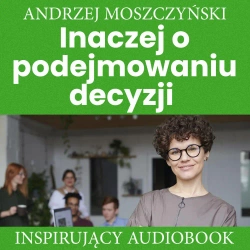 audiobook Inaczej o podejmowaniu decyzji - Andrzej Moszczyński