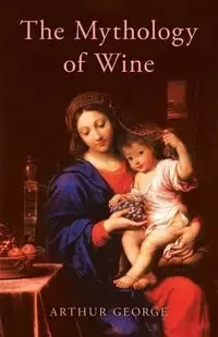 The Mythology of Wine - George Arthur