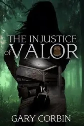 The Injustice of Valor - Gary Corbin
