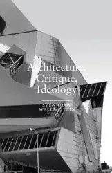 Architecture, Critique, Ideology - Wallenstein Sven-Olov