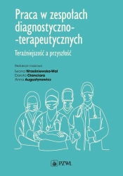 Praca w zespołach diagnostyczno-terapeutycznych - Iwona Wrześniewska-Wal, Dorota Cianciara, Anna Au