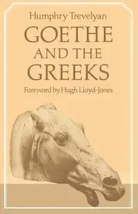 Goethe and the Greeks - Trevelyan Humphry