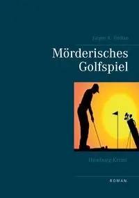 Hamburg-Krimi - Mörderisches Golfspiel - Tiedtke Jürgen R.