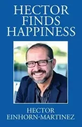 Hector Finds Happiness / Hector Encuentra La Felicidad - Hector Einhorn-Martinez