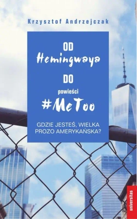 eBook Od Hemingwaya do powieści MeToo Gdzie jesteś, wielka prozo amerykańska? - Krzysztof Andrzejczak mobi epub