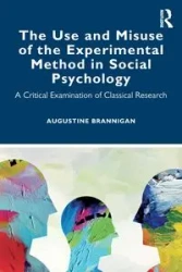 The Use and Misuse of the Experimental Method in Social Psychology - Augustine Brannigan