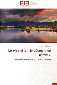 Le vivant et l'indéterminé   tome 2 - DUBOIS-M