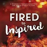 Fired to Inspired - Kimberly Cline