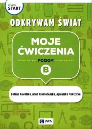 Pewny start. Odkrywam świat. Moje ćwiczenia poz.B - Bożena Kowalska, Anna Krasnodębska, Mokrzycka Agn