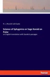 Science of Sphygmica or Sage Kanád on Pulse - Gupta R. L. (Russick Lal)