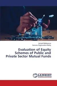 Evaluation of Equity Schemes of Public and Private Sector Mutual Funds - Mallikarjuna Ambati