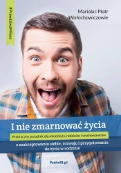 eBook I NIE ZMARNOWAĆ ŻYCIA – o zaakceptowaniu siebie, rozwoju i przygotowaniu do życia w rodzinie - Mariola Wołochowicz mobi epub