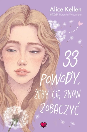 Wracać do ciebie T.1 33 powody, żeby cię znów.. - Alice Kellen