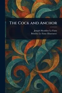 The Cock and Anchor - Le Joseph Sheridan Fanu